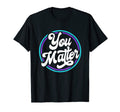 You Matter Suicide Prevention T-Shirt - Aesthetic Graphic for Adults - T-Shirt, Sweatshirt, Hoodie