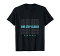 One Step Closer Everyday T-Shirt - Casual Everyday Wear Unisex - T-Shirt, Sweatshirt, Hoodie