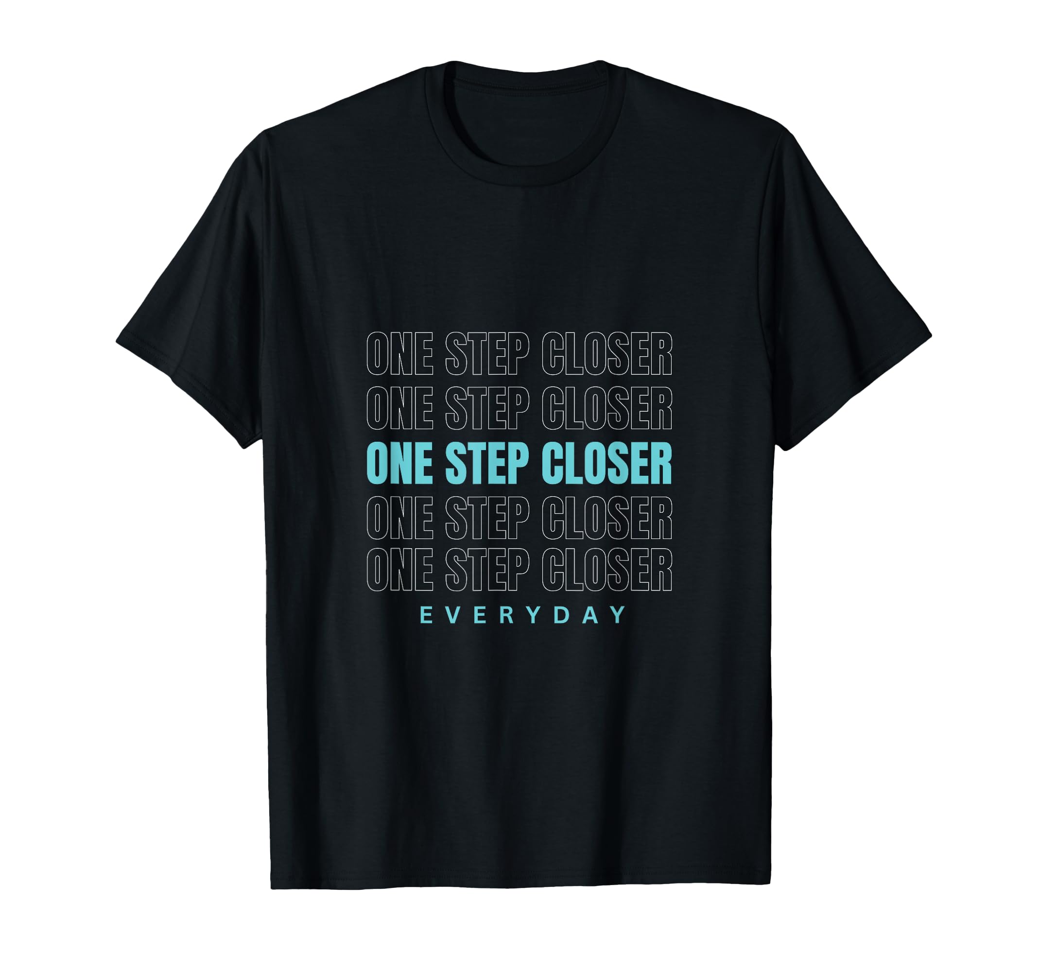 One Step Closer Everyday T-Shirt - Casual Everyday Wear Unisex - T-Shirt, Sweatshirt, Hoodie