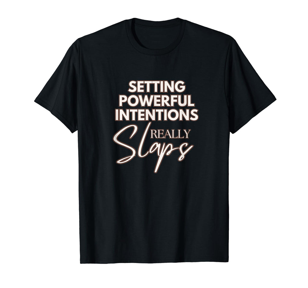 Setting Powerful Intentions Slaps T-Shirt - Trendy Graphic Men Women - T-Shirt, Sweatshirt, Hoodie