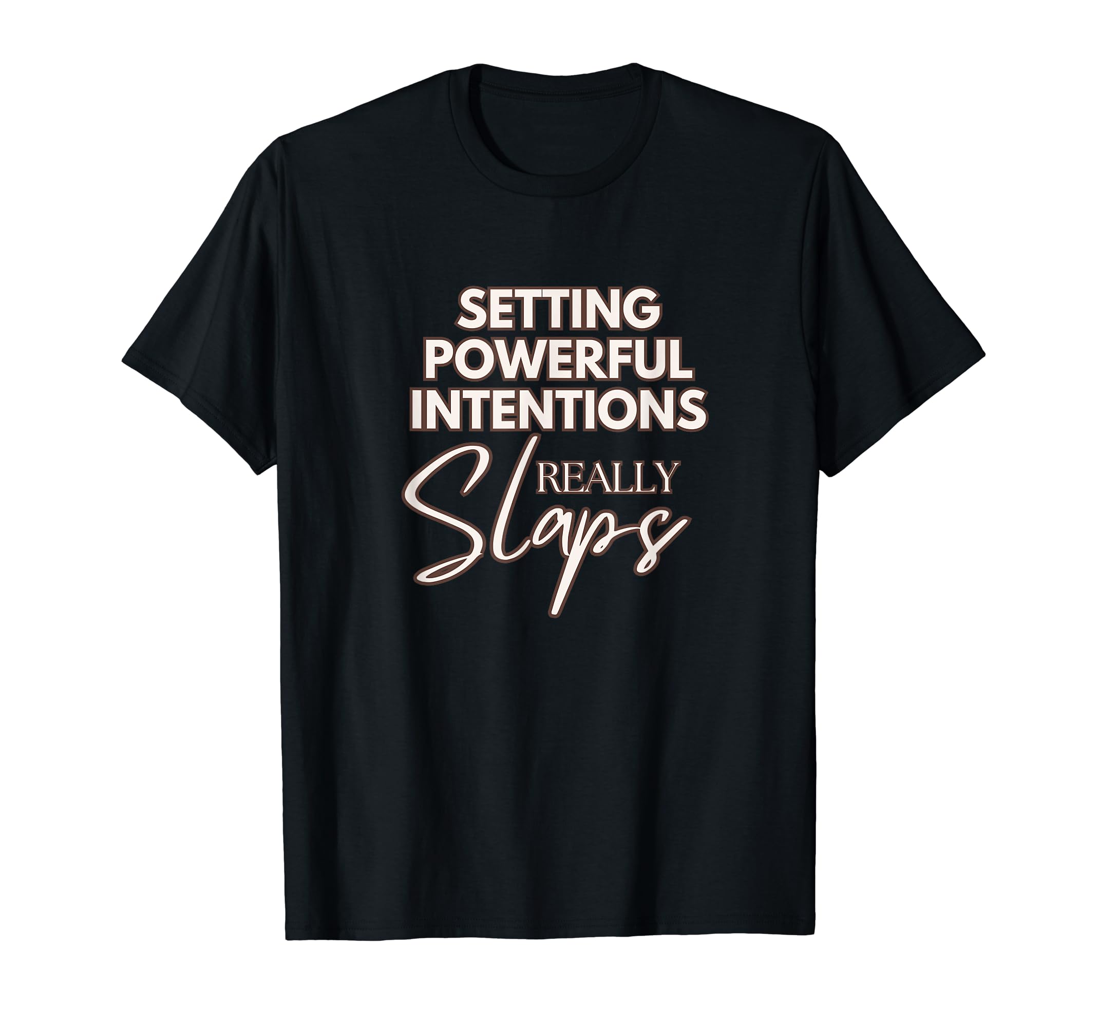 Setting Powerful Intentions Slaps T-Shirt - Trendy Graphic Men Women - T-Shirt, Sweatshirt, Hoodie