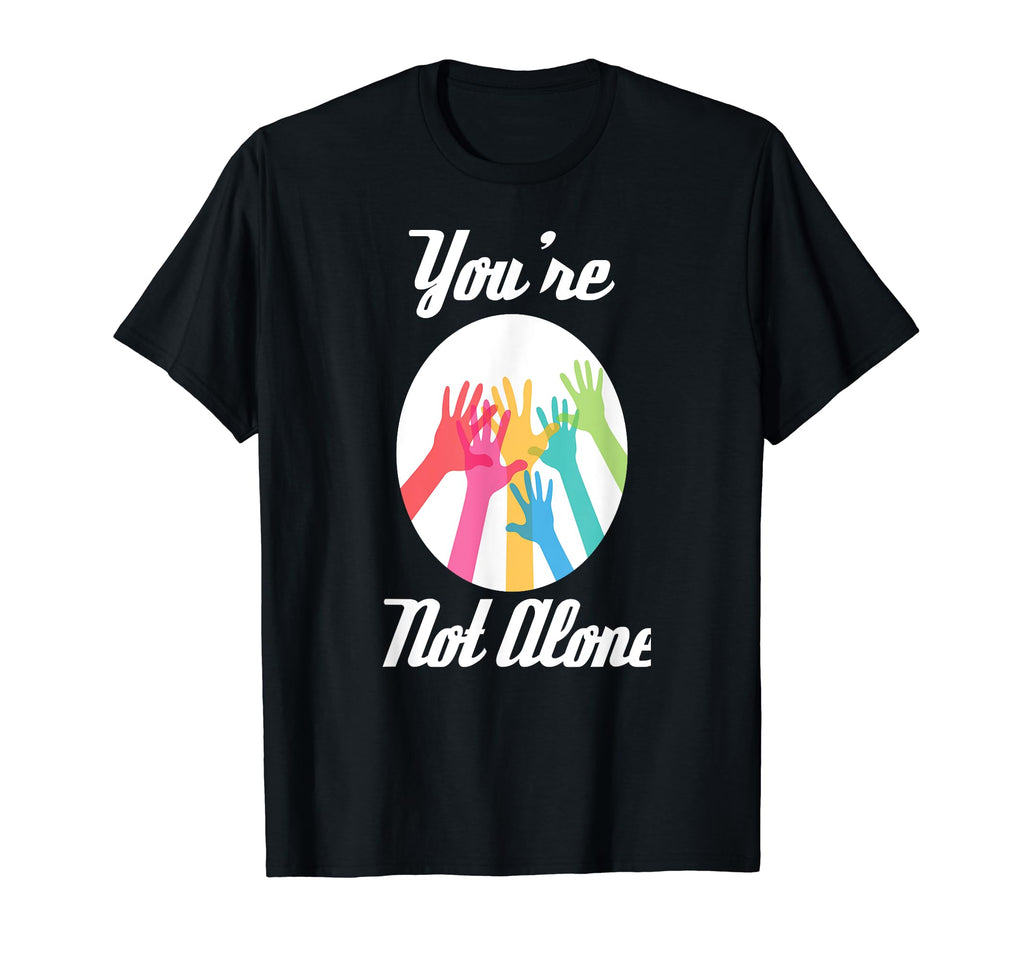 Youre Not Alone Mental Health Illness T-Shirt - Unique Graphic Unisex - T-Shirt, Sweatshirt, Hoodie