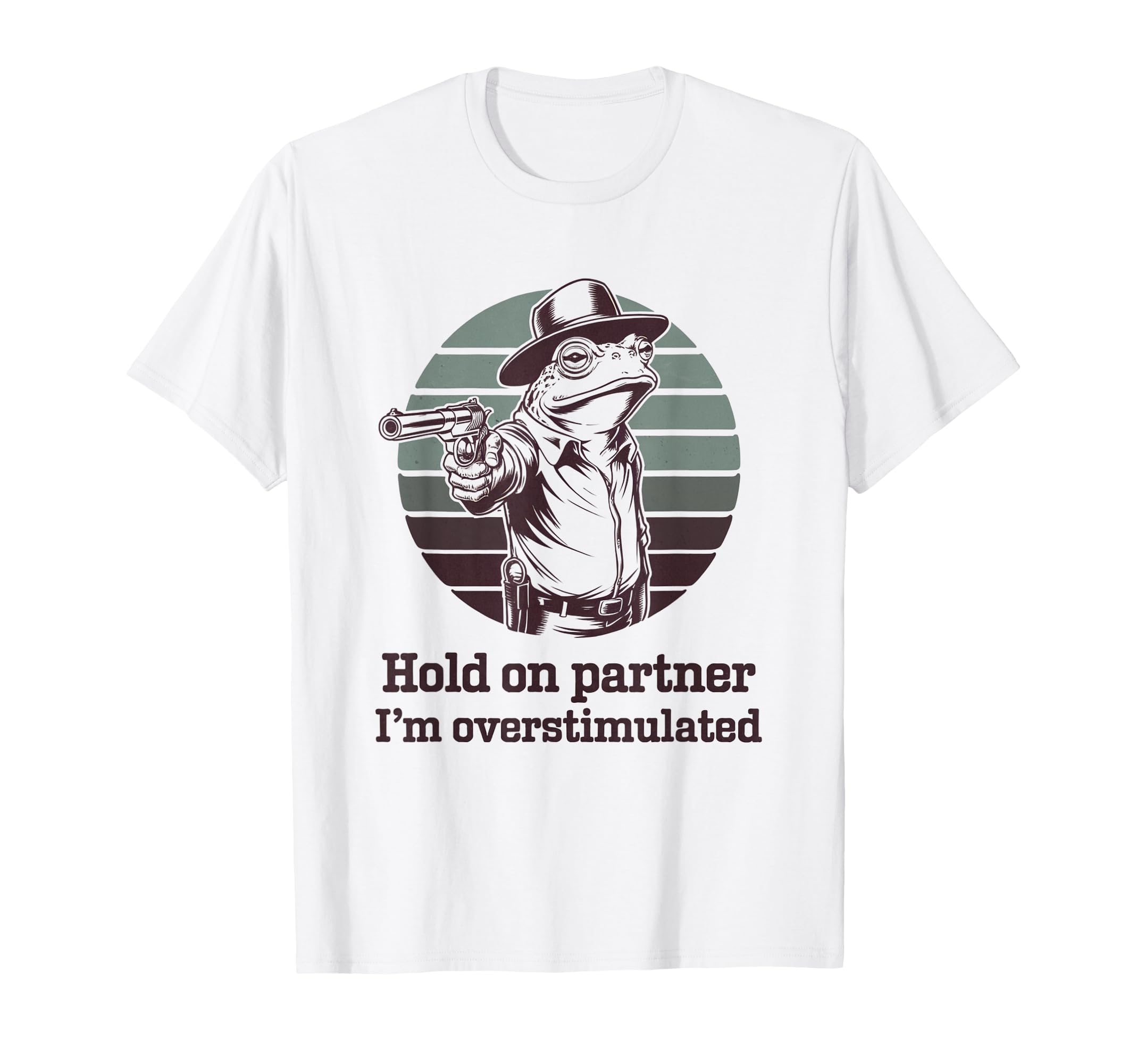 Frog Hold Partner Im Overstimulated Cowboy T-Shirt - Novelty Apparel Unisex - T-Shirt, Sweatshirt, Hoodie
