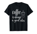 Funny Coffee Is Always Good Fall T-Shirt - Streetwear Style for Adults - T-Shirt, Sweatshirt, Hoodie