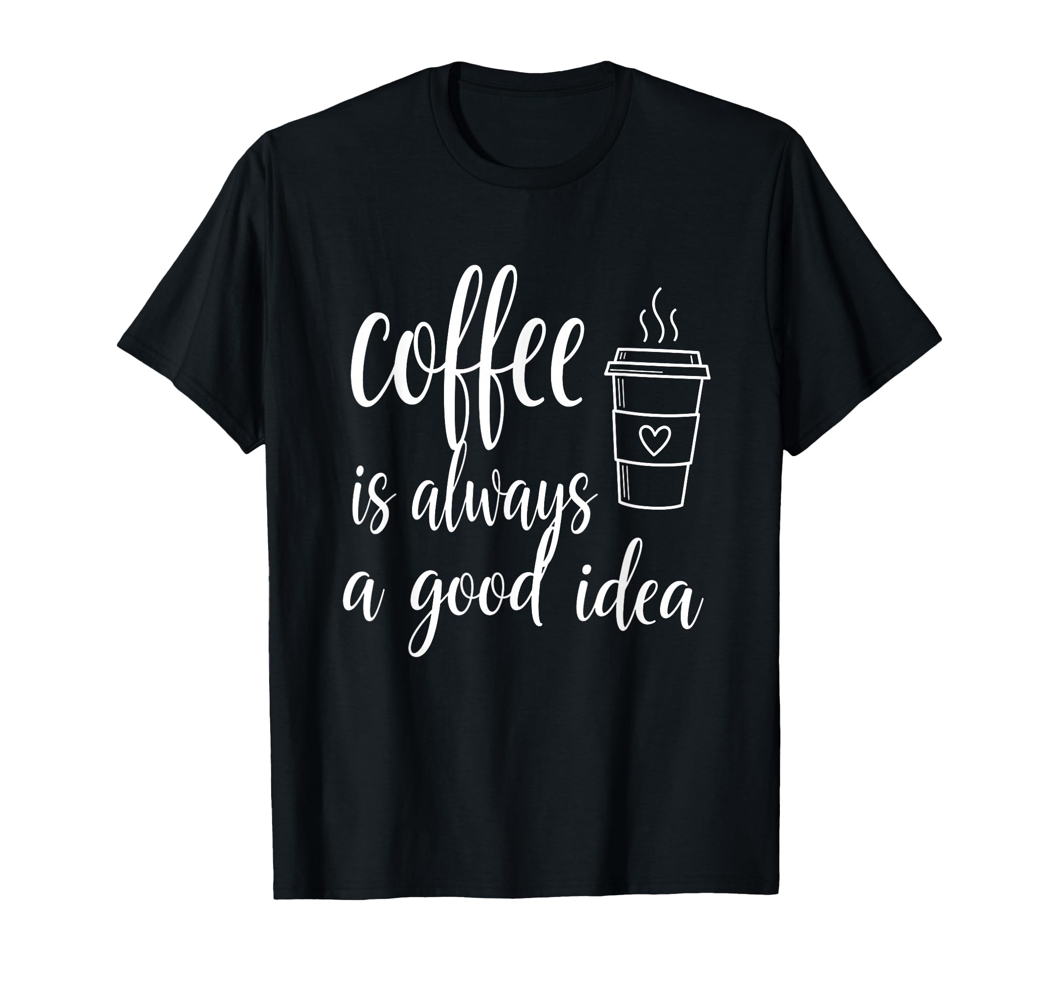 Funny Coffee Is Always Good Fall T-Shirt - Streetwear Style for Adults - T-Shirt, Sweatshirt, Hoodie