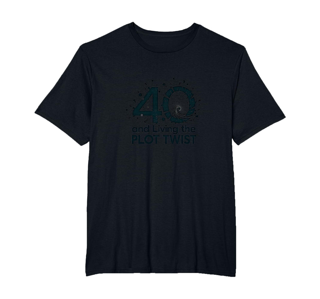 40Th Birthday Gift Living Plot T-Shirt - Fun Novelty Design Men Women - T-Shirt, Sweatshirt, Hoodie