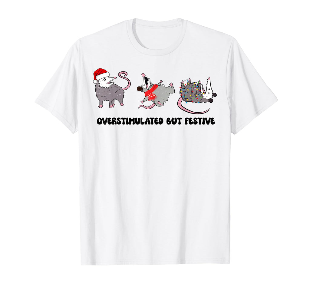 Funny Santa Opossums Overstimulated But T-Shirt - Streetwear Style Unisex - T-Shirt, Sweatshirt, Hoodie