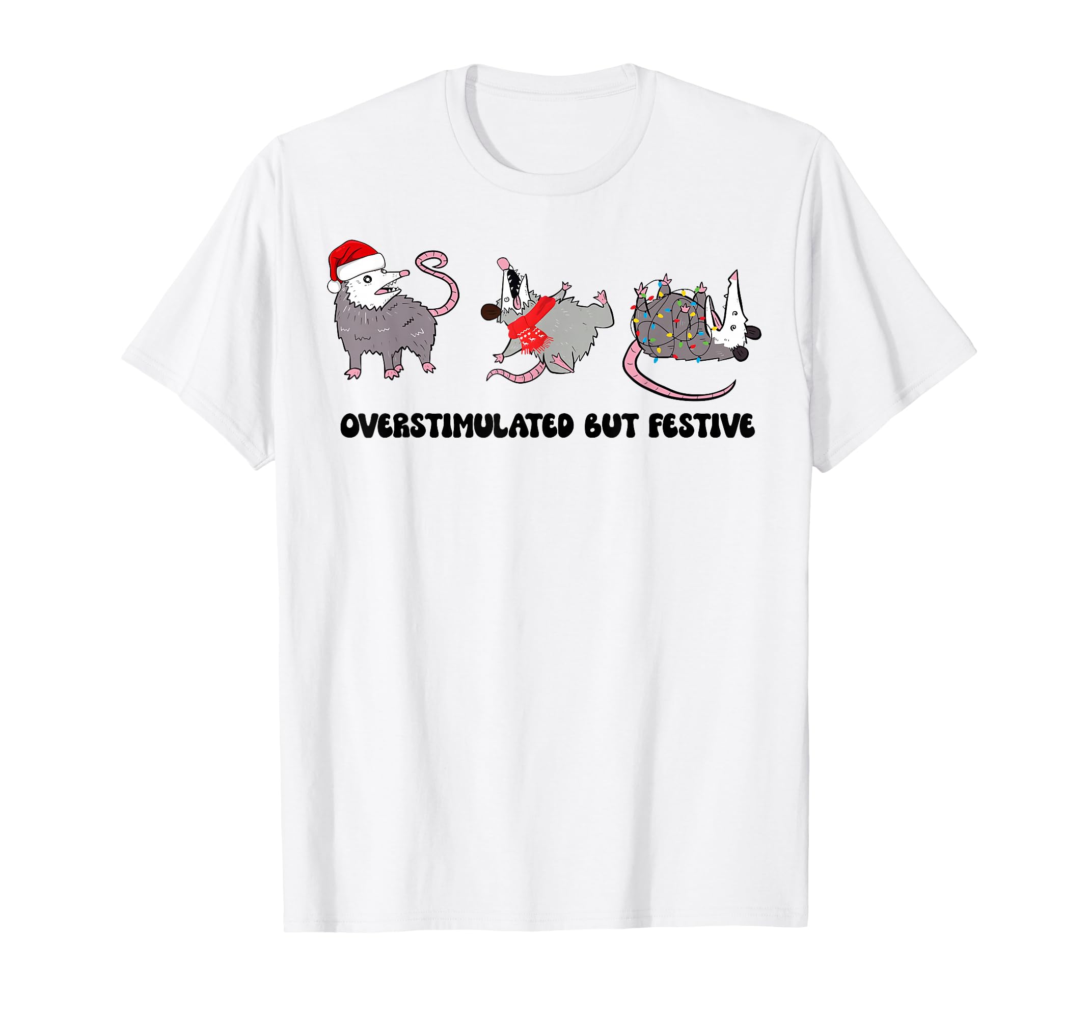 Funny Santa Opossums Overstimulated But T-Shirt - Streetwear Style Unisex - T-Shirt, Sweatshirt, Hoodie