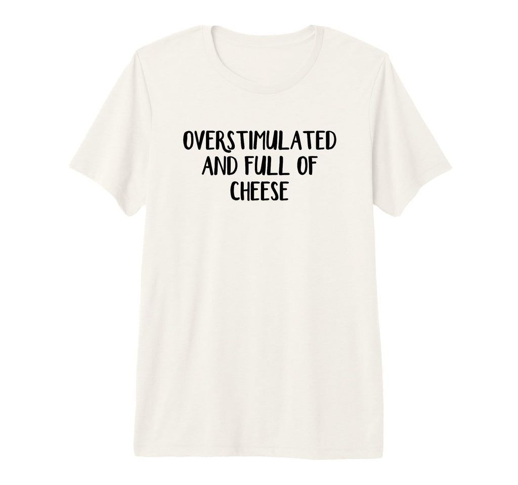 Overstimulated And Full Cheese Tri T-Shirt - Minimalist Print Men Women - T-Shirt, Sweatshirt, Hoodie