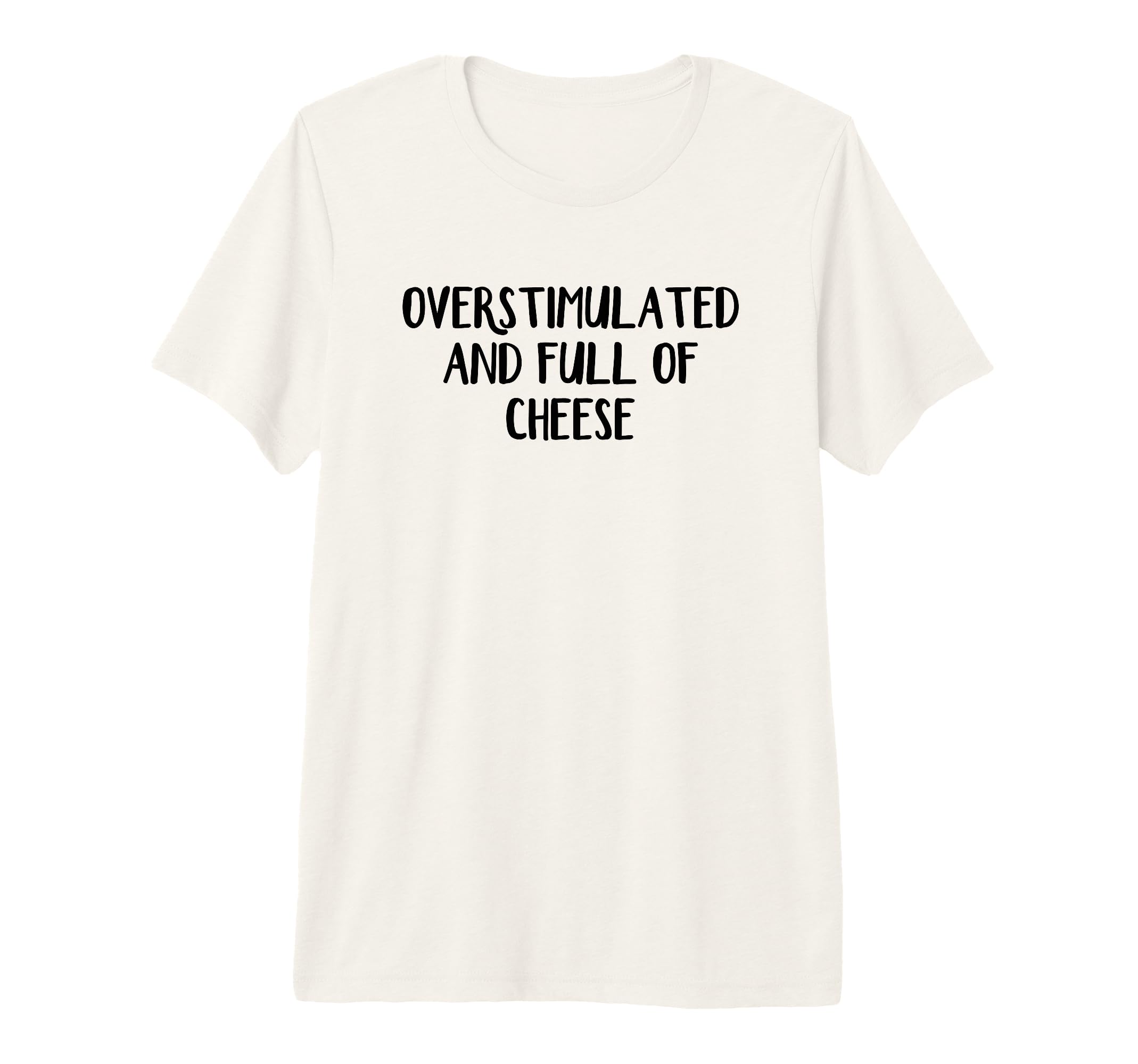 Overstimulated And Full Cheese Tri T-Shirt - Minimalist Print Men Women - T-Shirt, Sweatshirt, Hoodie