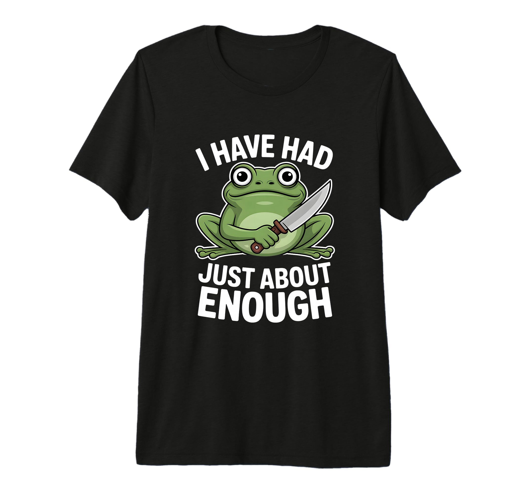 Funny Angry Frog I Have Had Just About T-Shirt - Trendy Graphic Men Women - T-Shirt, Sweatshirt, Hoodie