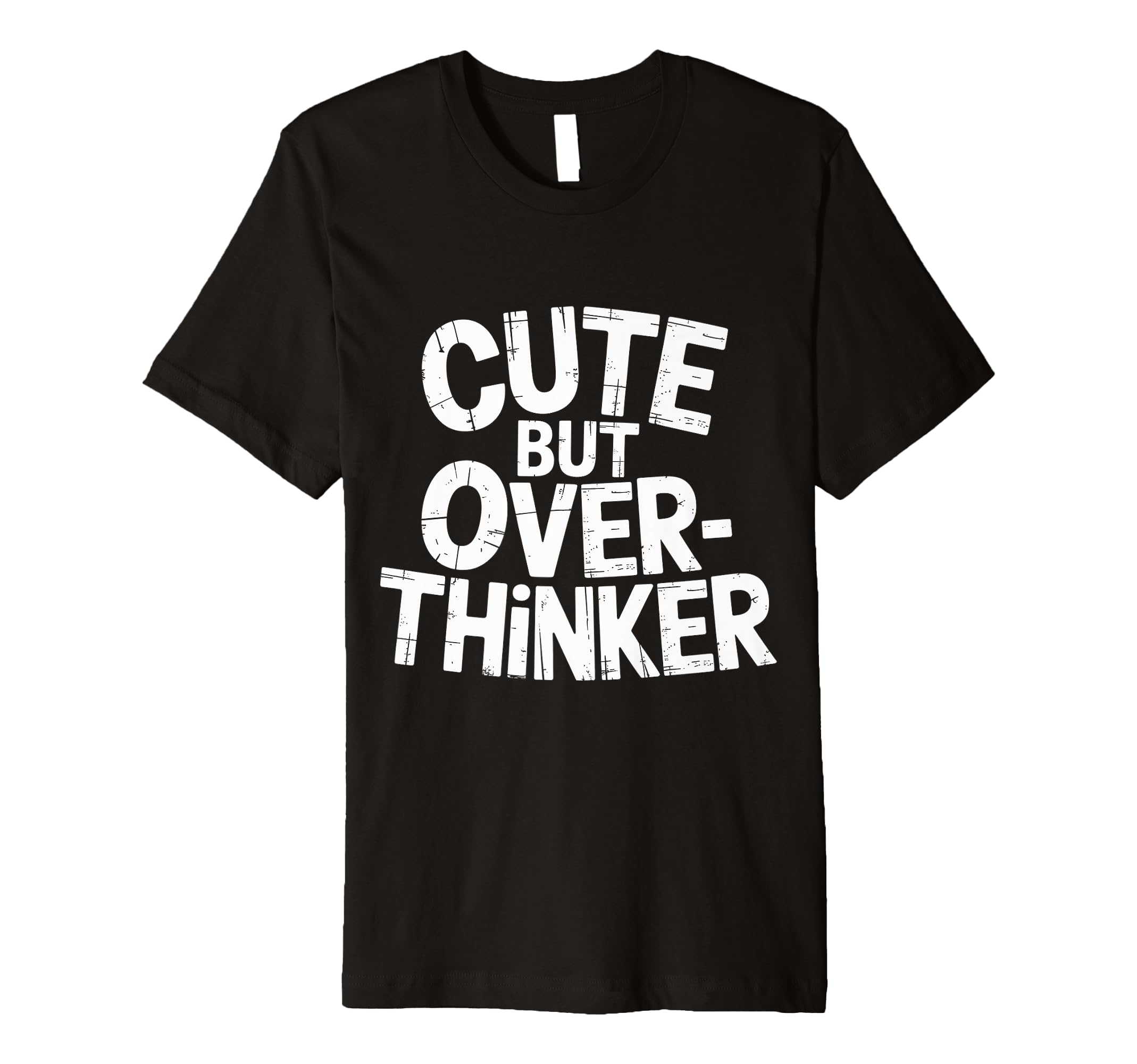 But Overthinker T-Shirt - Fun Novelty Design Unisex - T-Shirt, Sweatshirt, Hoodie