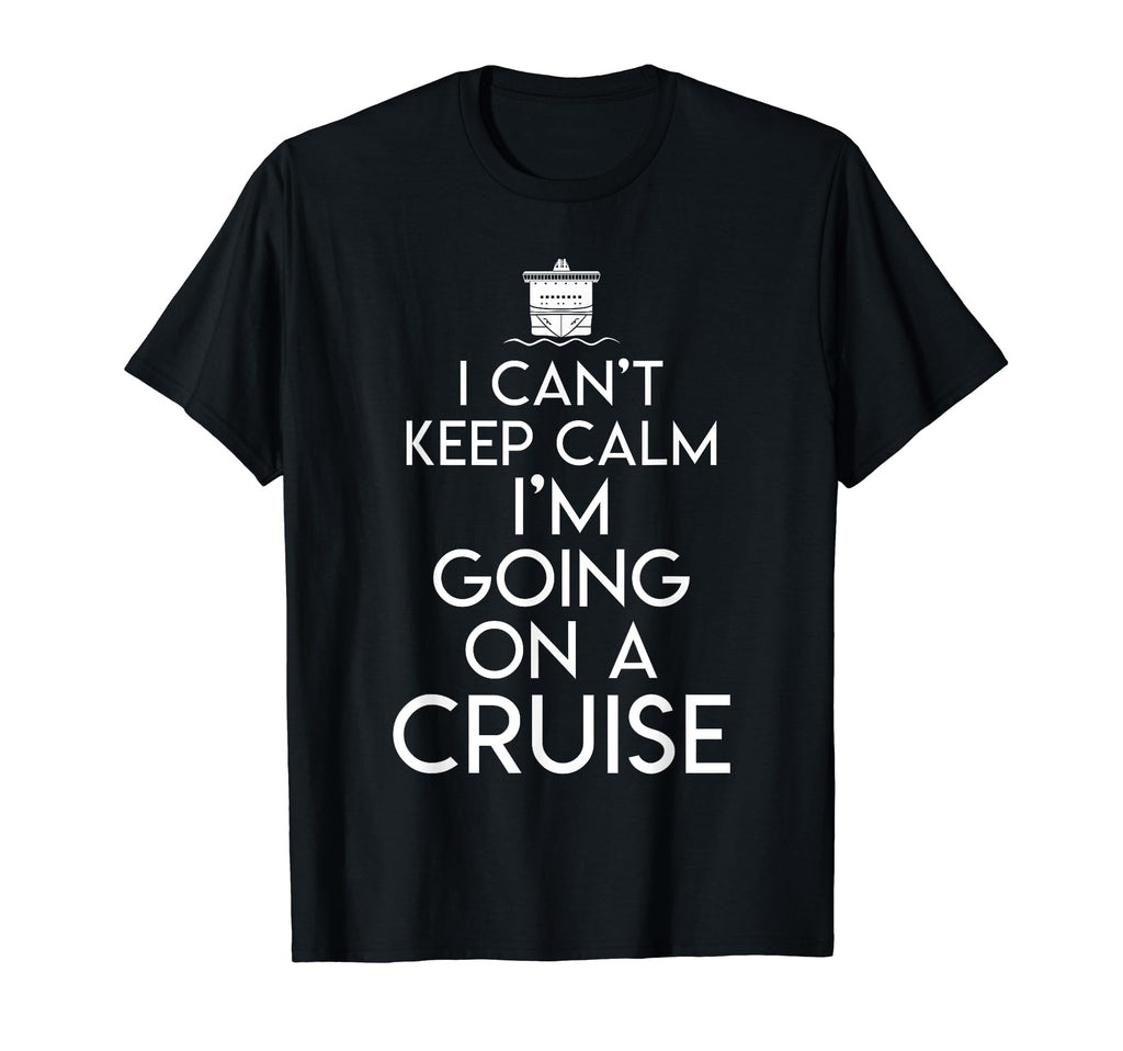I Cant Keep Calm Im Going Cruise Tour T-Shirt - Graphic Print Men Women - T-Shirt, Sweatshirt, Hoodie