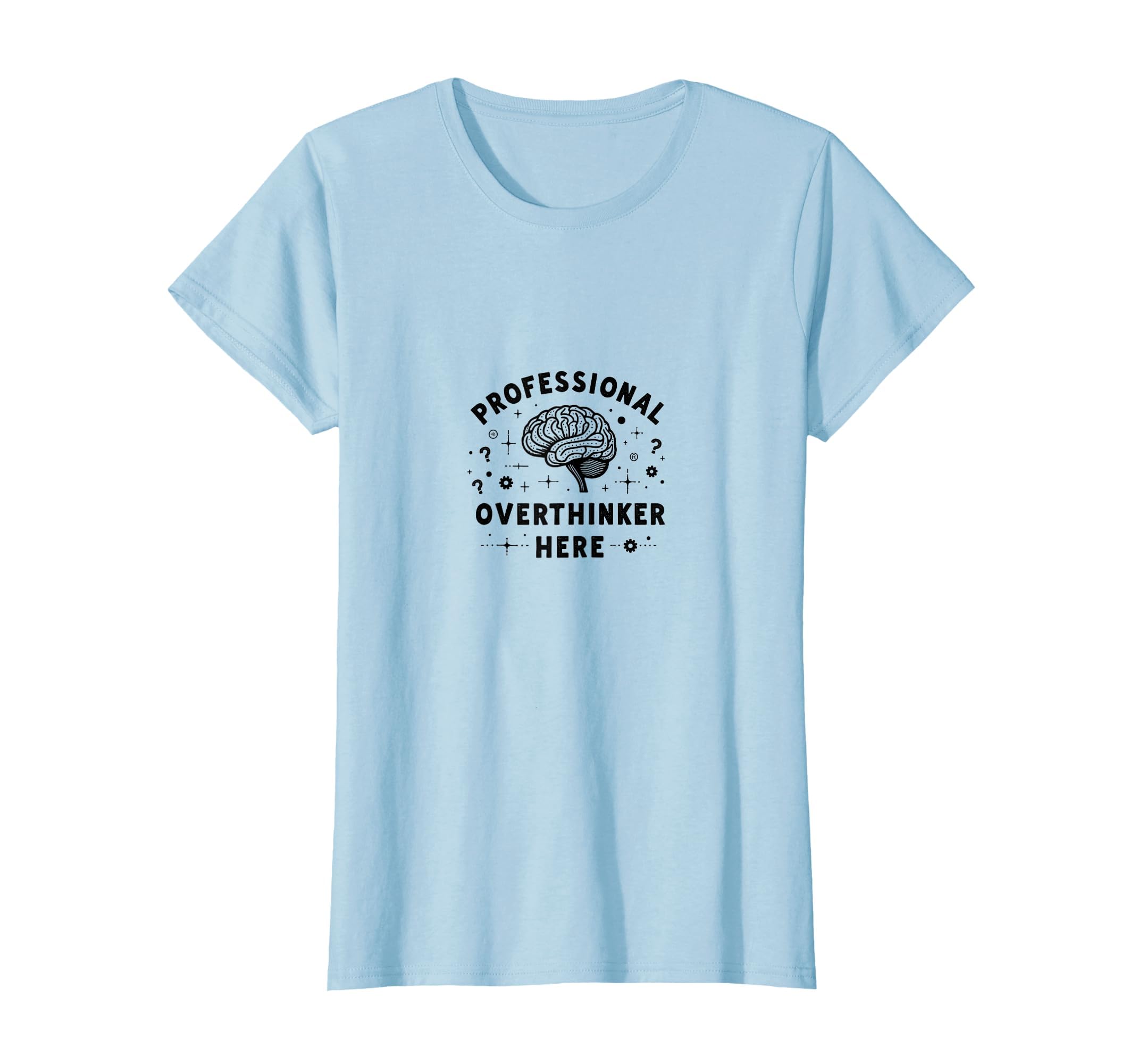 Professional Overthinker Here Funny T-Shirt - Novelty Apparel Men Women - T-Shirt, Sweatshirt, Hoodie