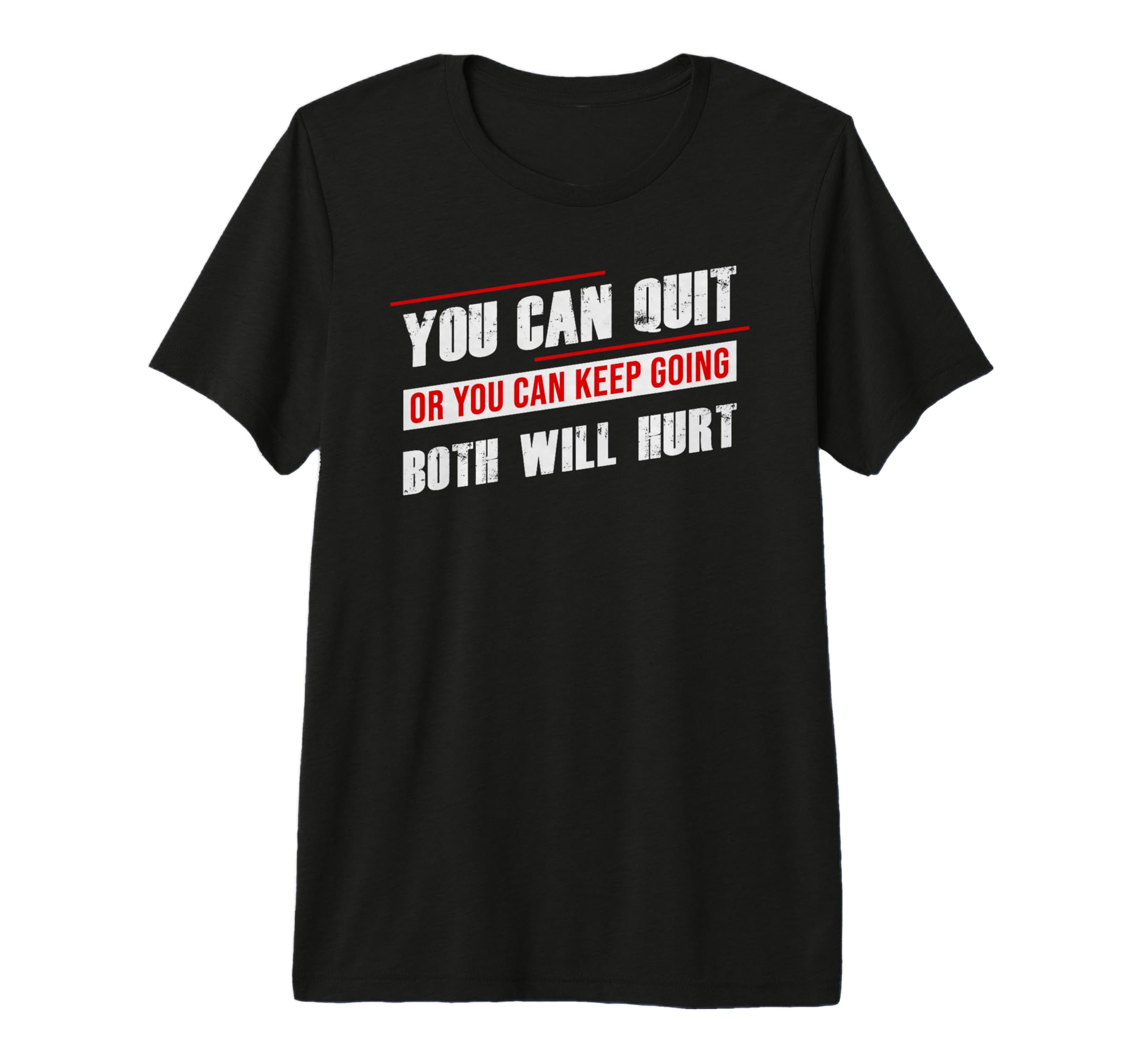 Gym Motivation You Can Quit Or Keep T-Shirt - Casual Everyday Wear Unisex - T-Shirt, Sweatshirt, Hoodie