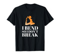 I Bend So I Dont Break Yoga Meditation T-Shirt - Novelty Apparel Unisex - T-Shirt, Sweatshirt, Hoodie