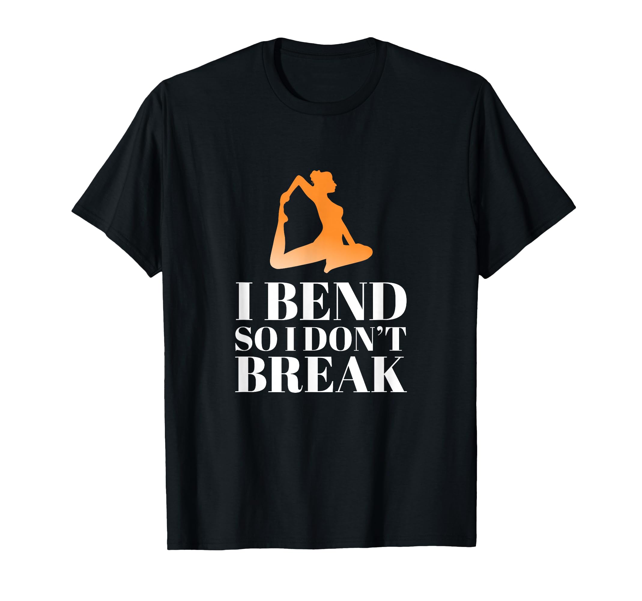 I Bend So I Dont Break Yoga Meditation T-Shirt - Novelty Apparel Unisex - T-Shirt, Sweatshirt, Hoodie