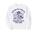 Getting My Steps Walking Lord Sweatshirt - Casual Everyday Wear for Adults - T-Shirt, Sweatshirt, Hoodie