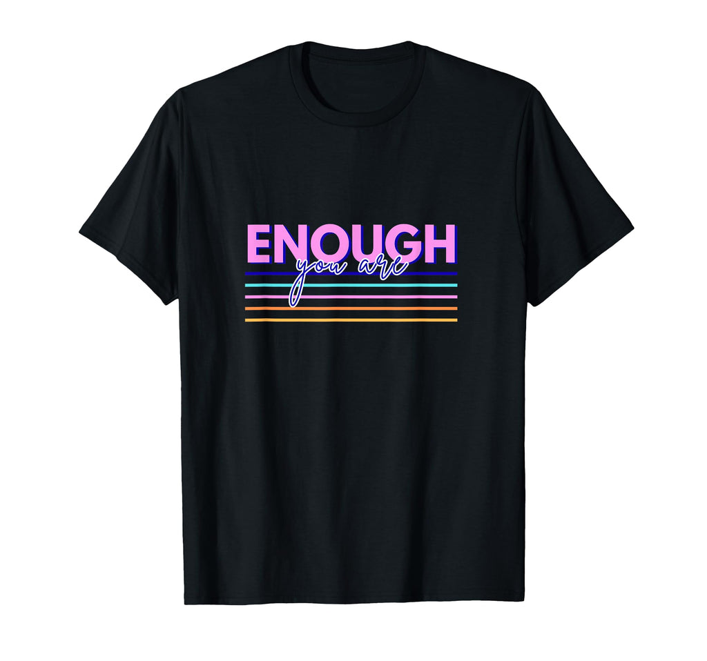 You Are Enough T-Shirt - Aesthetic Graphic Unisex - T-Shirt, Sweatshirt, Hoodie