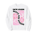 Youre Amazing Strong And Brave You Sweatshirt - Trendy Graphic for Adults - T-Shirt, Sweatshirt, Hoodie