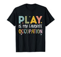 Play Is My Favorite Occupation T-Shirt - Novelty Apparel for Adults - T-Shirt, Sweatshirt, Hoodie