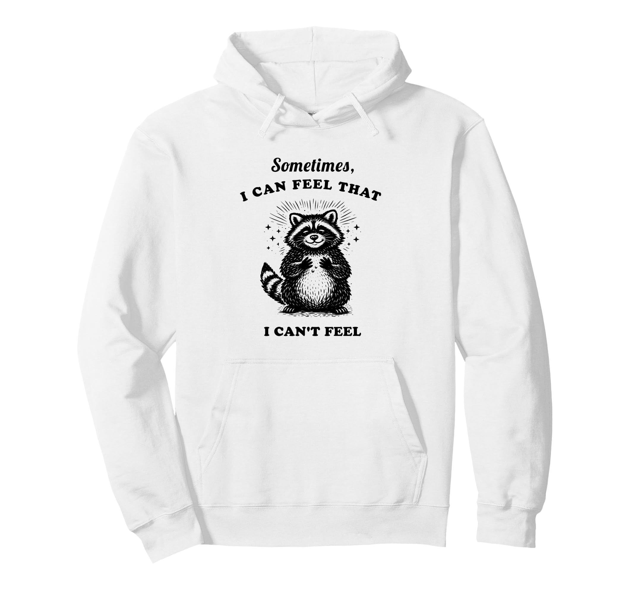 Funny Raccoon Sometimes I Can Feel That I Hoodie - Graphic Print Unisex - T-Shirt, Sweatshirt, Hoodie