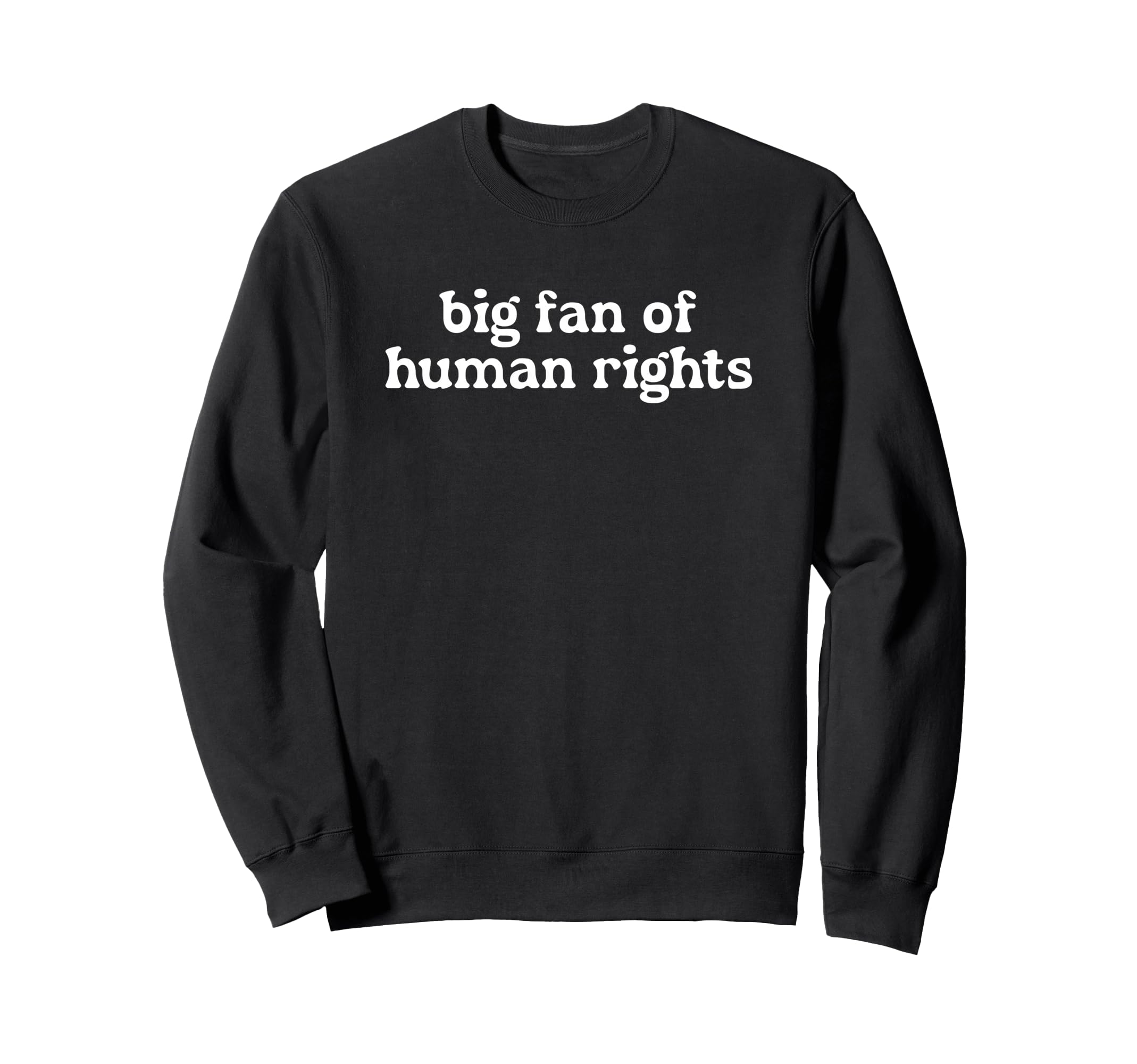 Big Fan Human Rights World Peace Sweatshirt - Unique Graphic for Adults - T-Shirt, Sweatshirt, Hoodie