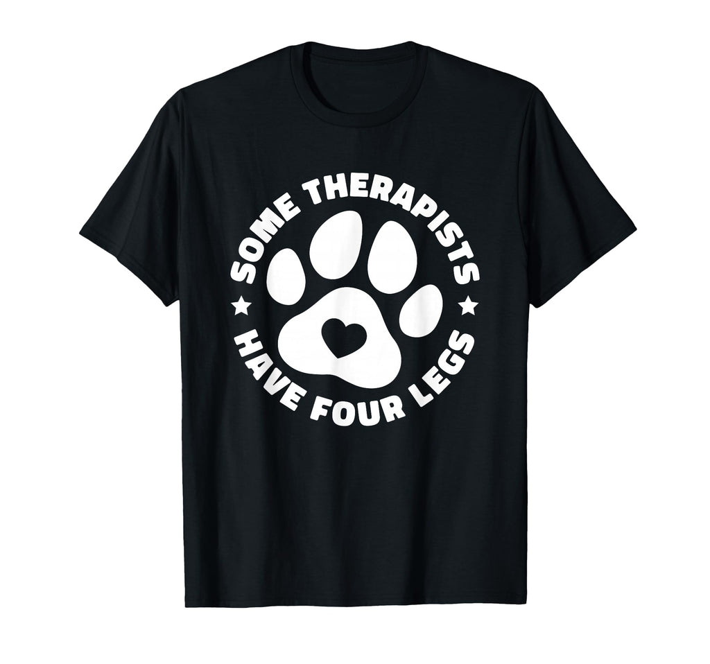 Some Therapists Have Four Legs Dog T-Shirt - Novelty Apparel Unisex - T-Shirt, Sweatshirt, Hoodie