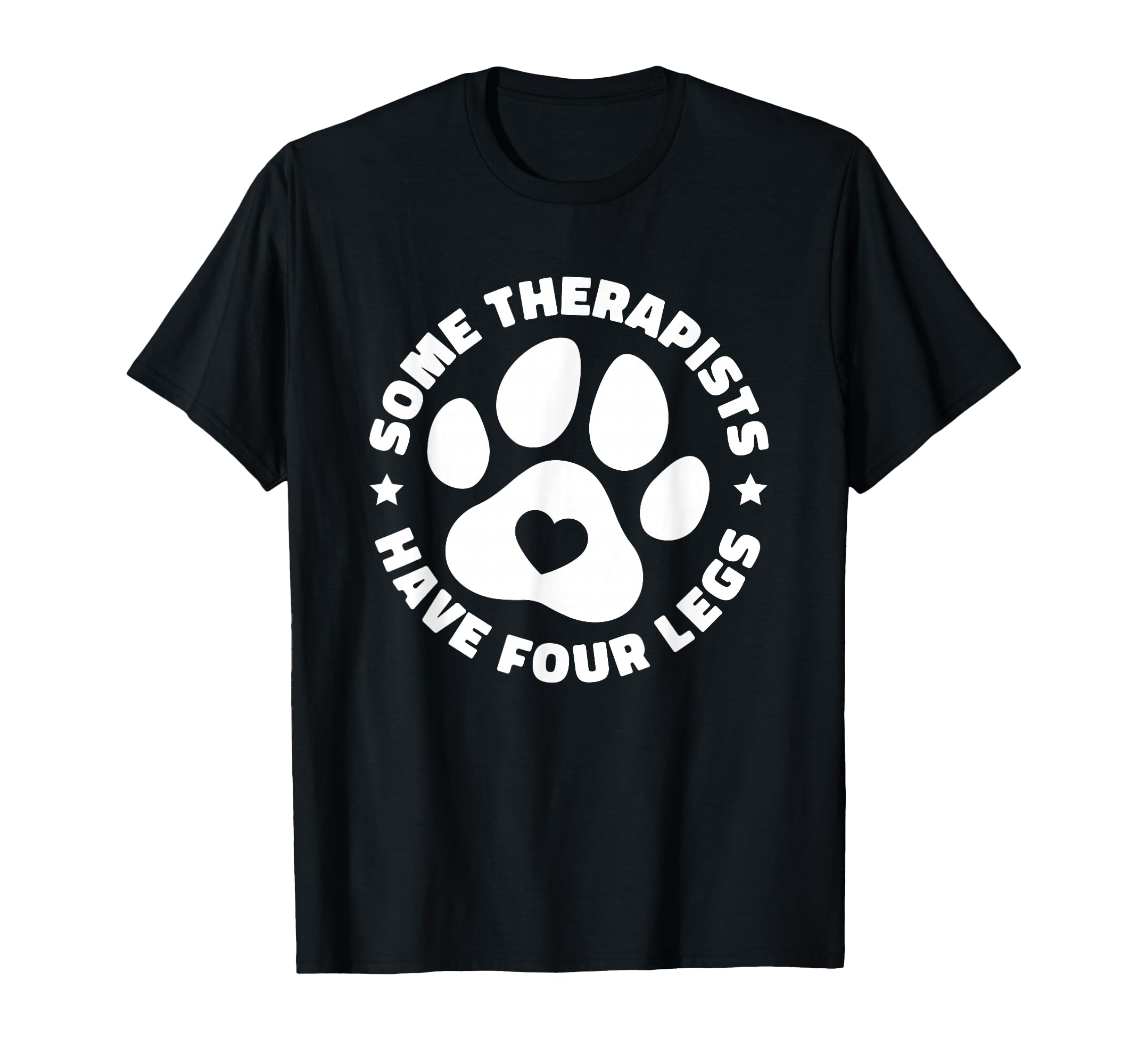Some Therapists Have Four Legs Dog T-Shirt - Novelty Apparel Unisex - T-Shirt, Sweatshirt, Hoodie