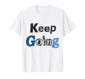 Keep Going T-Shirt - Graphic Print Unisex - T-Shirt, Sweatshirt, Hoodie