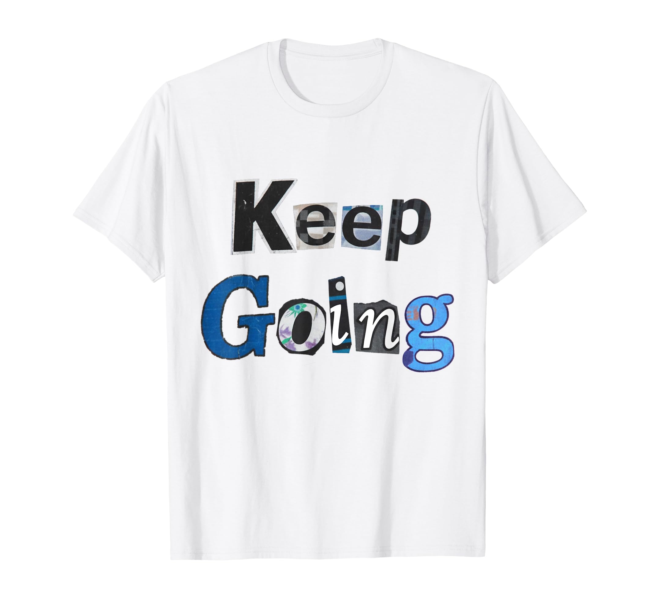 Keep Going T-Shirt - Graphic Print Unisex - T-Shirt, Sweatshirt, Hoodie