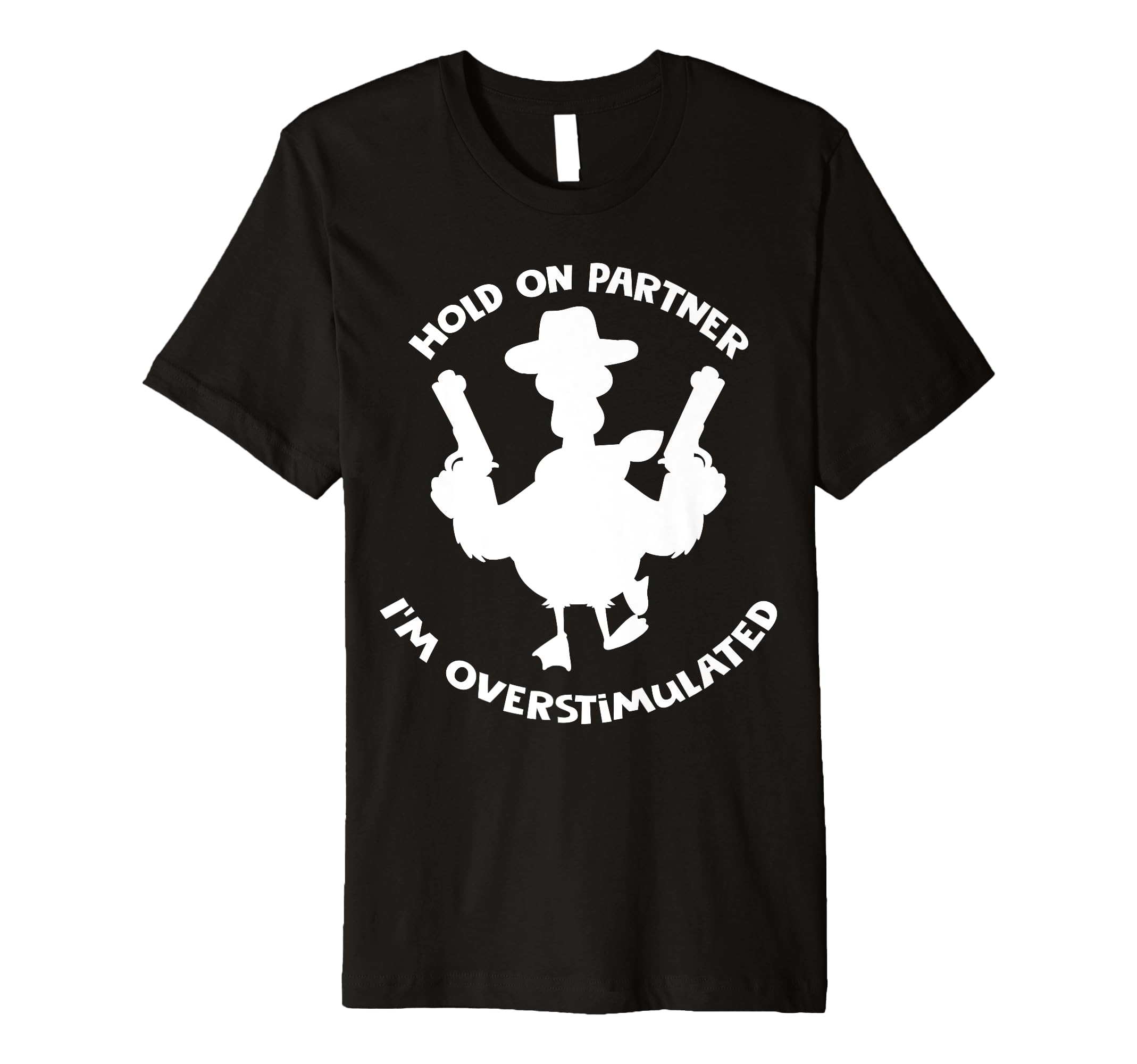 Hold Partner Im Overstimulated Cowboy Duck T-Shirt - Novelty Apparel Unisex - T-Shirt, Sweatshirt, Hoodie