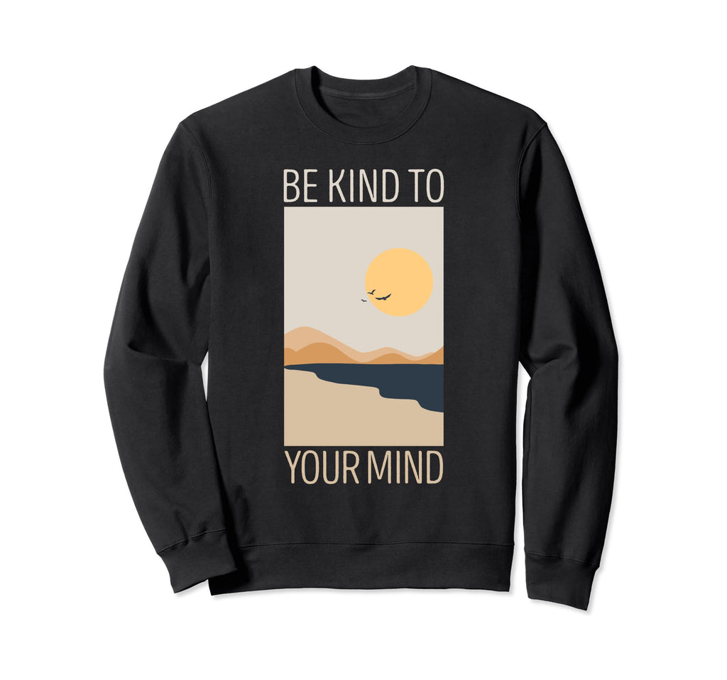Be Kind To Your Mind Vanilla Sweatshirt - Casual Everyday Wear Unisex - T-Shirt, Sweatshirt, Hoodie