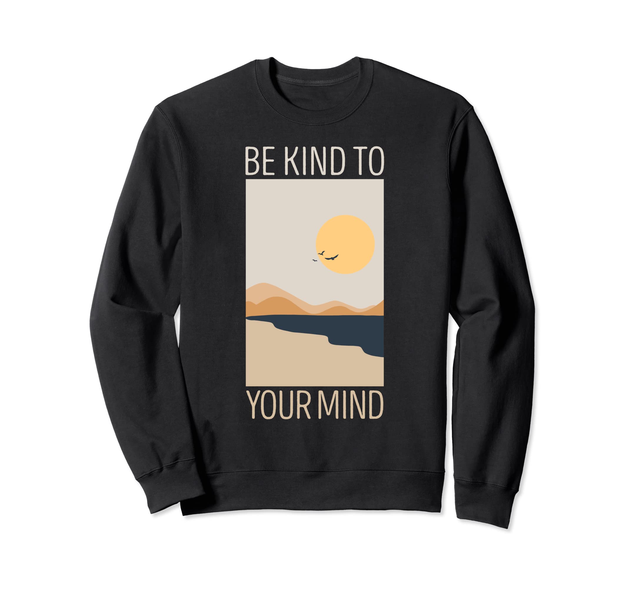 Be Kind To Your Mind Vanilla Sweatshirt - Casual Everyday Wear Unisex - T-Shirt, Sweatshirt, Hoodie