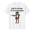 Hold Partner Im Overstimulated Cowboy T-Shirt - Streetwear Style Unisex - T-Shirt, Sweatshirt, Hoodie