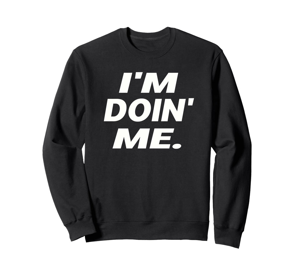 Im Doing Me Self Care Large Bold Sweatshirt - Fun Novelty Design Unisex - T-Shirt, Sweatshirt, Hoodie