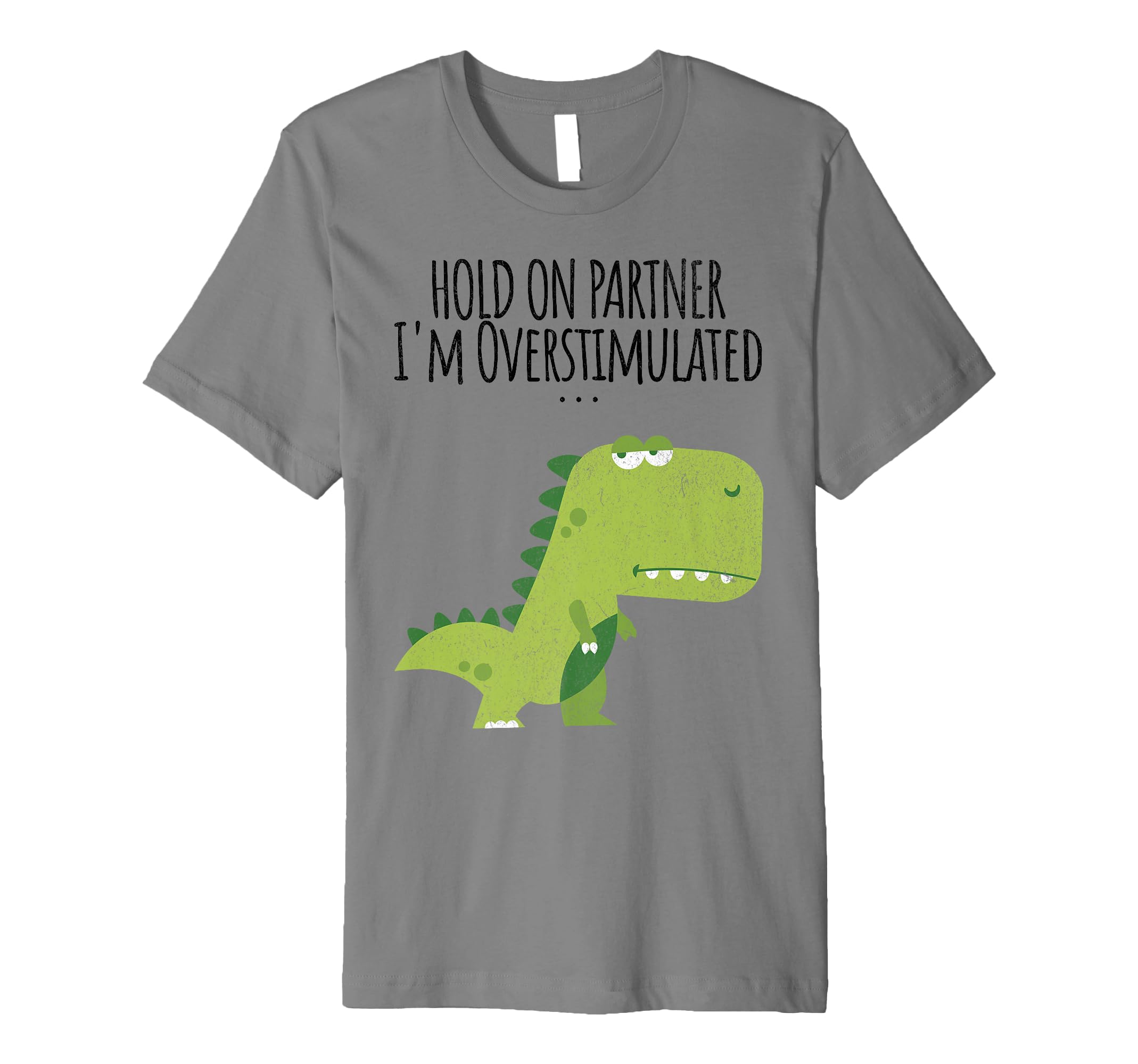Funny Hold Partner Im Overstimulated T-Shirt - Unique Graphic Men Women - T-Shirt, Sweatshirt, Hoodie