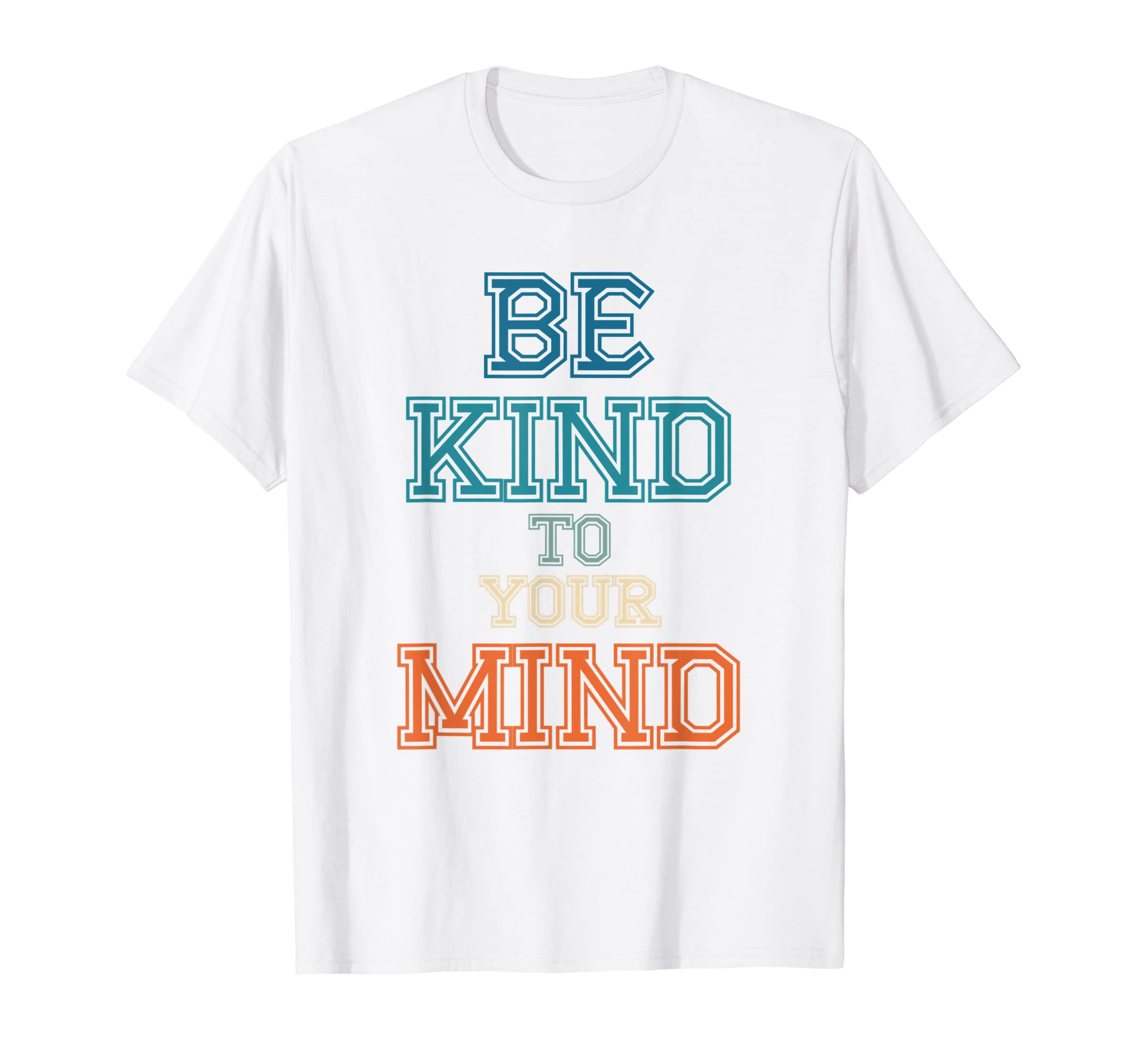 Be Kind To Your Mind Mental Health T-Shirt - Minimalist Print Men Women - T-Shirt, Sweatshirt, Hoodie