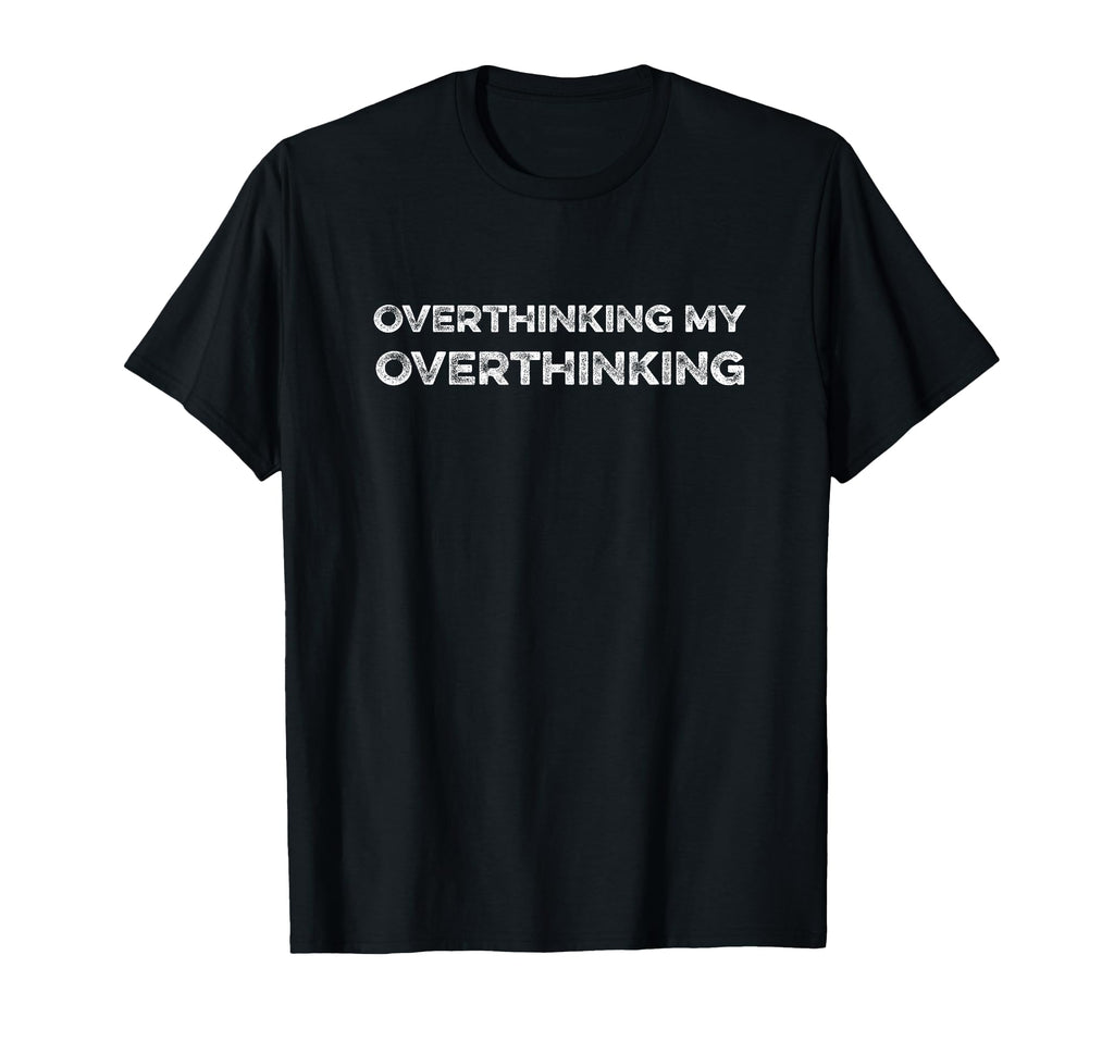 Overthinking My Overthinking Funny T-Shirt - Aesthetic Graphic for Adults - T-Shirt, Sweatshirt, Hoodie