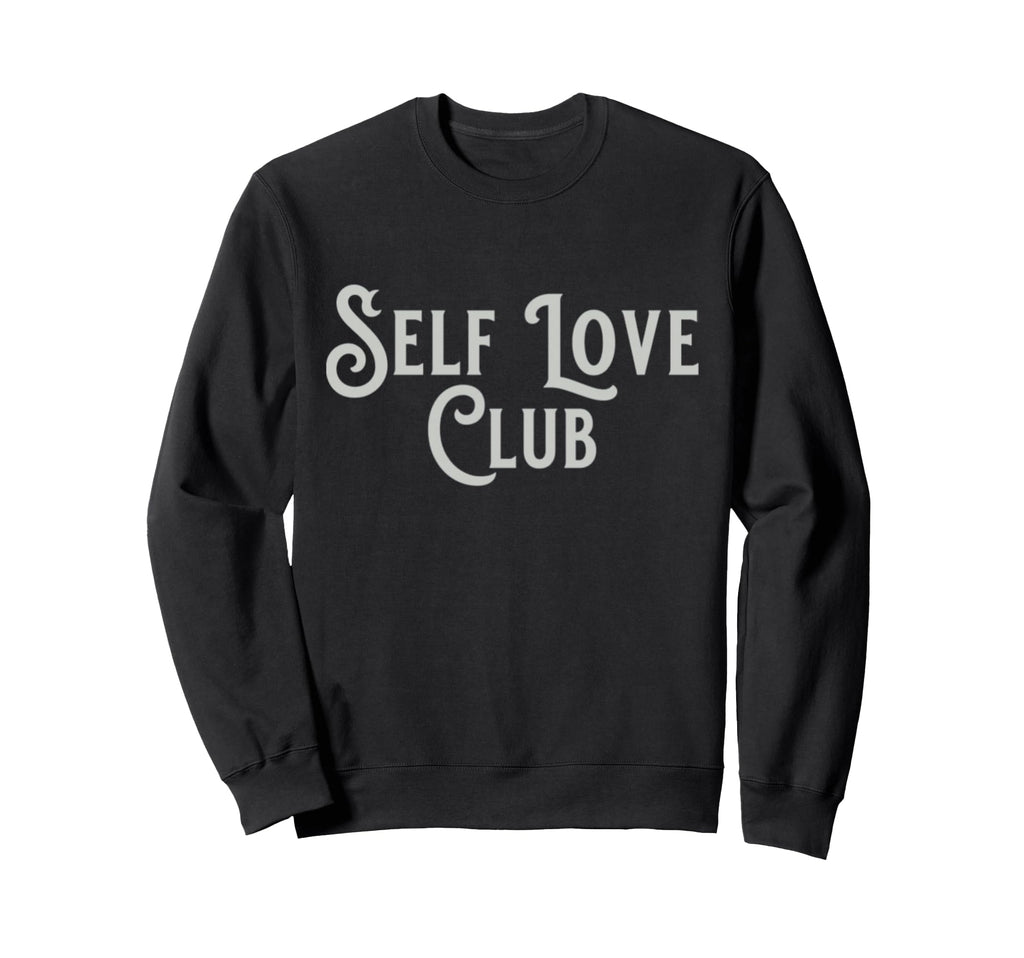 Self Love Club Sweatshirt - Unique Graphic Men Women - T-Shirt, Sweatshirt, Hoodie