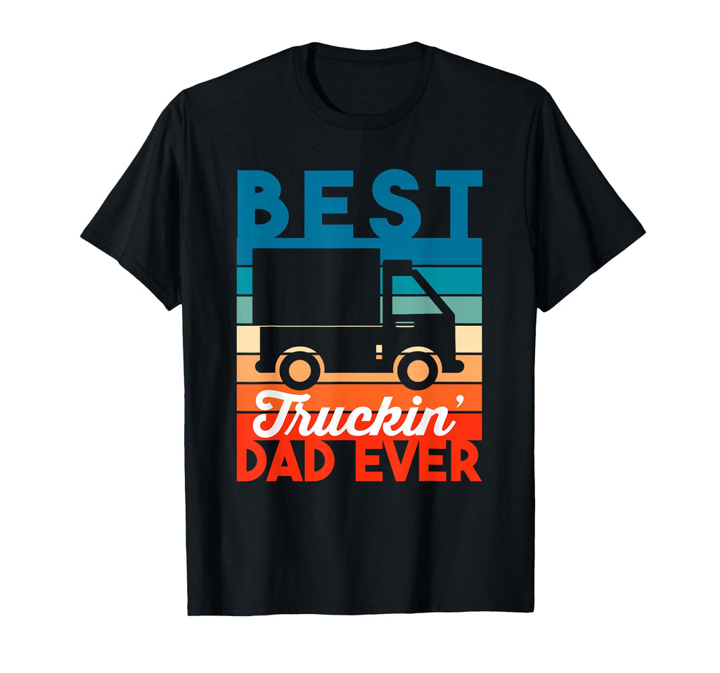 Fathers Gift Best Truckin Dad Ever Truck T-Shirt - Novelty Apparel Unisex - T-Shirt, Sweatshirt, Hoodie