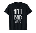 Anti Bad Vibes Positive Affirmations T-Shirt - Minimalist Print Men Women - T-Shirt, Sweatshirt, Hoodie