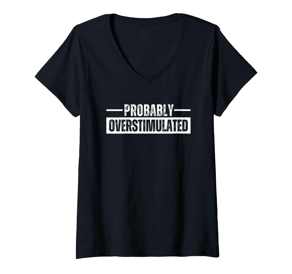 Probably Overstimulated T Shirts And T-Shirt - Custom Art Print for Adults - T-Shirt, Sweatshirt, Hoodie