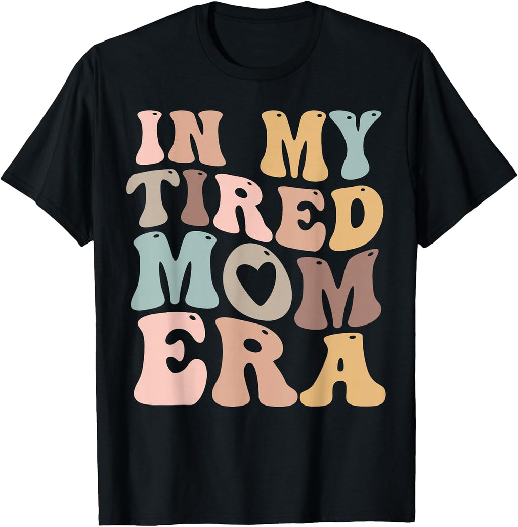 In My Tired Mom Era Store Unisex T-shirt, Sweatshirt, Hoodie, Long Sleeve Tee - T-Shirt, Sweatshirt, Hoodie