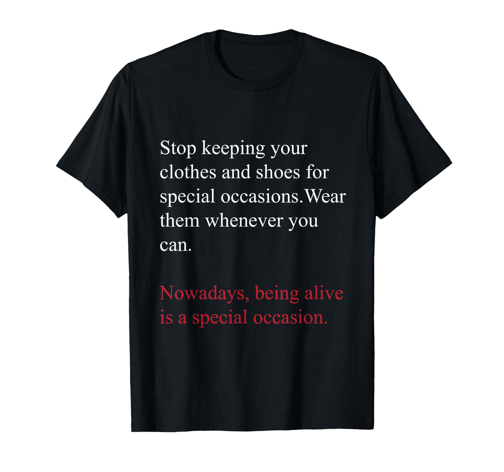 Being Alive Is Special Occasion Daily T-Shirt - Fun Novelty Design Unisex - T-Shirt, Sweatshirt, Hoodie