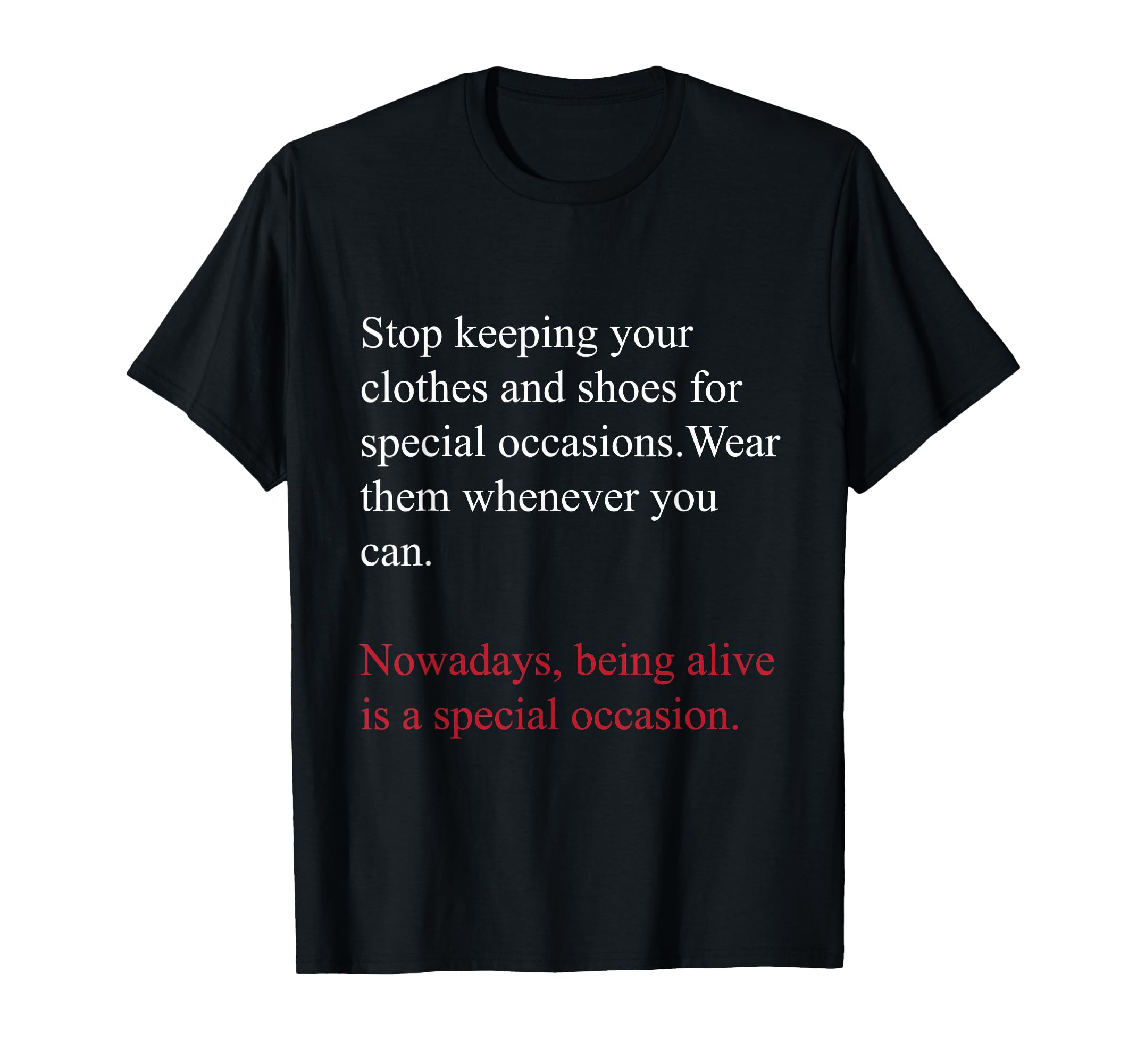 Being Alive Is Special Occasion Daily T-Shirt - Fun Novelty Design Unisex - T-Shirt, Sweatshirt, Hoodie