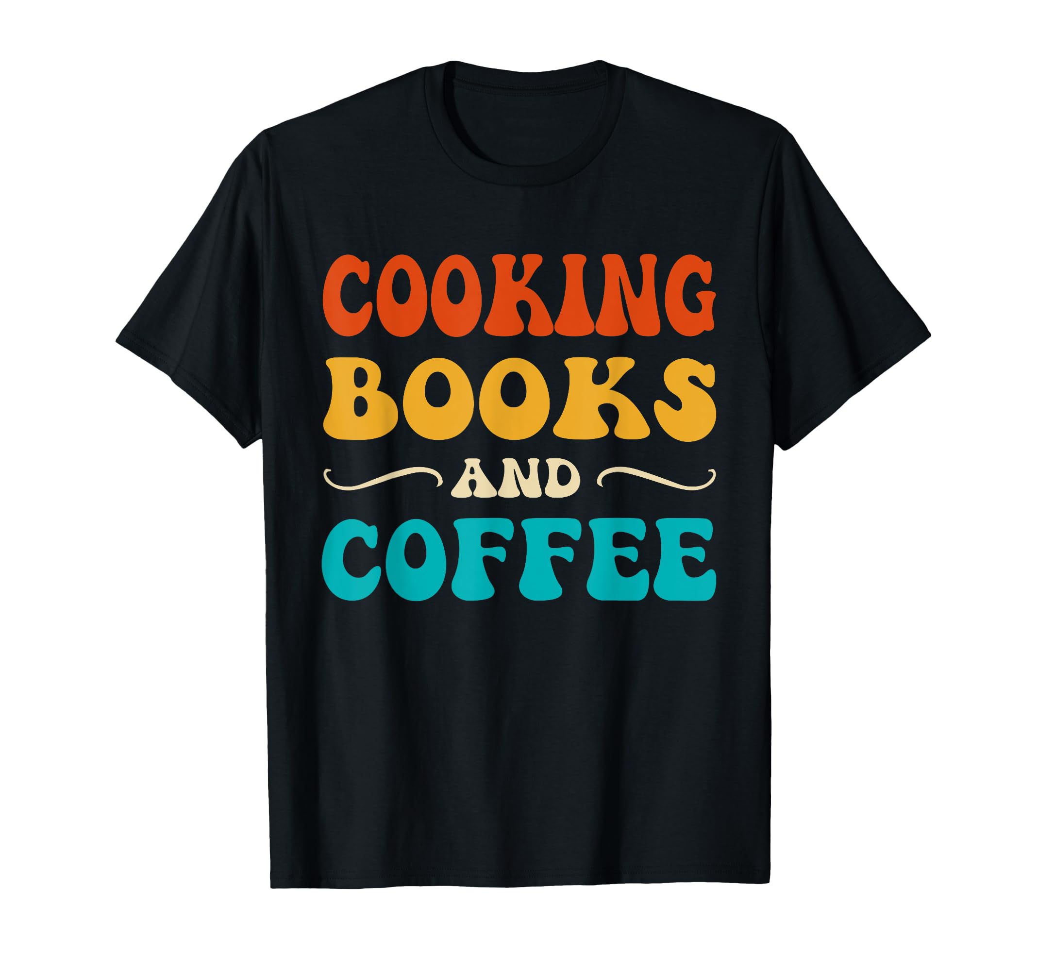Groovy Funny Cooking Books And Coffee T-Shirt - Graphic Print Unisex - T-Shirt, Sweatshirt, Hoodie
