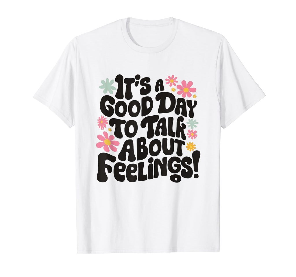 Its Good Day To Talk About Feelings T-Shirt - Graphic Print Men Women - T-Shirt, Sweatshirt, Hoodie