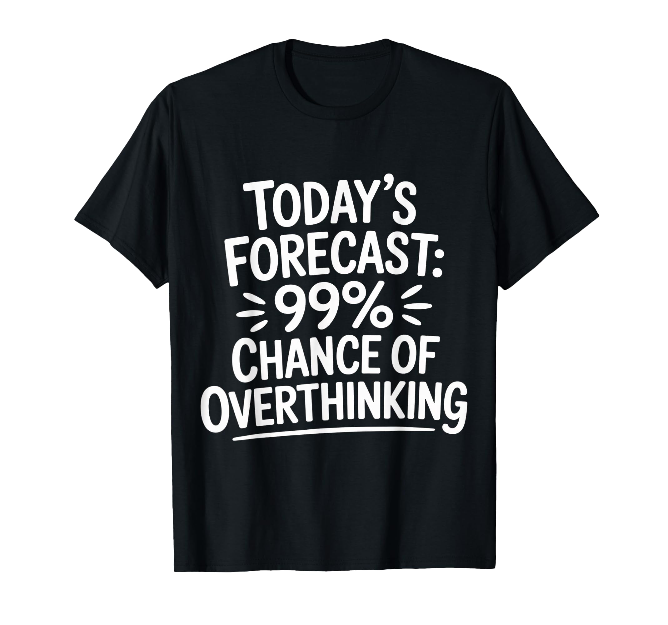 Todays Forecast 99 Chance Overthinking T-Shirt - Custom Art Print Men Women - T-Shirt, Sweatshirt, Hoodie