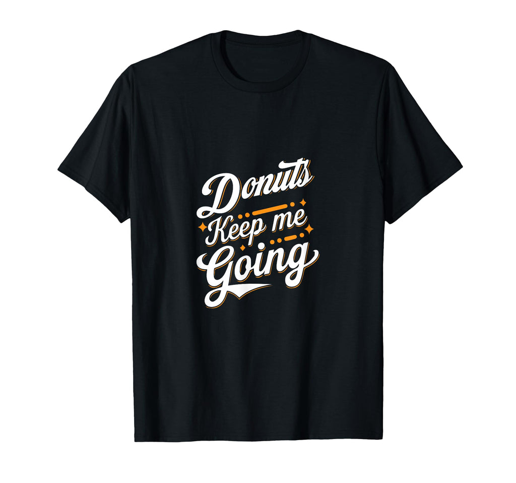 Donuts Keep Me Going Every Day T-Shirt - Aesthetic Graphic for Adults - T-Shirt, Sweatshirt, Hoodie